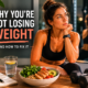 Why You're Not Losing Weight — and How to Fix It
